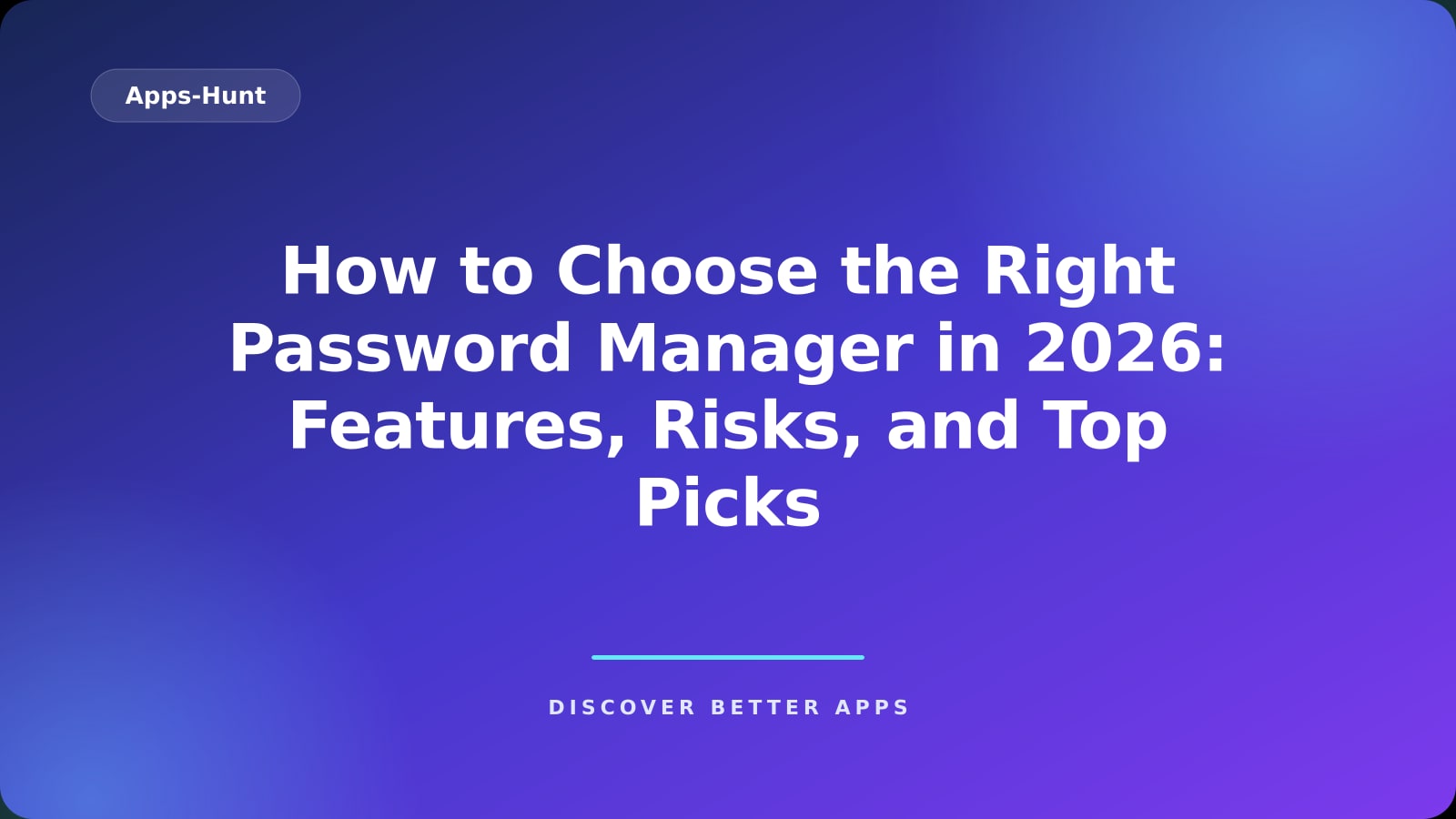How to Choose the Right Password Manager in 2026: Features, Risks, and Top Picks