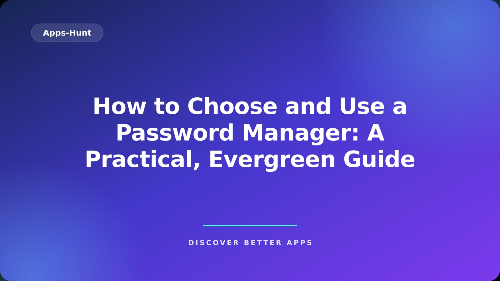 How to Choose and Use a Password Manager: A Practical, Evergreen Guide
