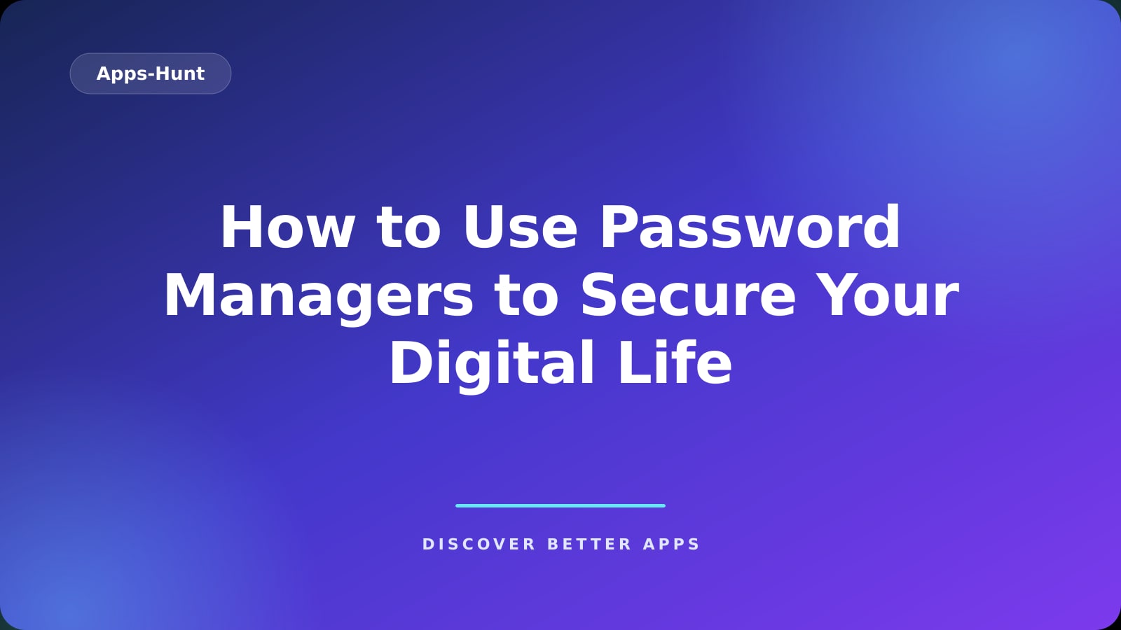 How to Use Password Managers to Secure Your Digital Life