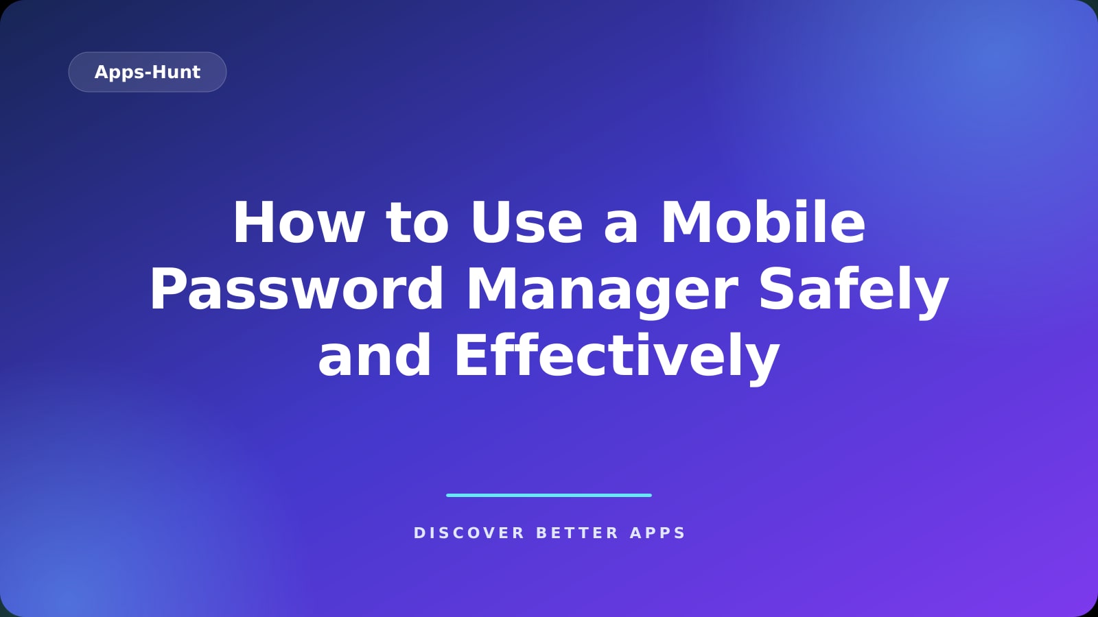 How to Use a Mobile Password Manager Safely and Effectively
